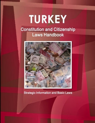 Turkey Constitution and Citizenship Laws Handbook: Strategic Information and Basic Laws by Ibp, Inc
