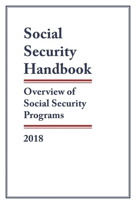 Social Security Handbook 2018: Overview of Social Security Programs by Social Security Administration