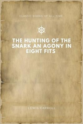 The Hunting of the Snark An Agony in Eight Fits by Carroll, Lewis