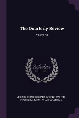The Quarterly Review; Volume 42 by Lockhart, John Gibson