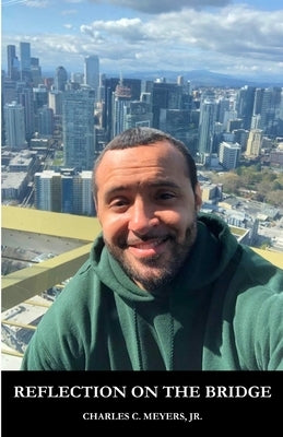 Reflection on the Bridge by Meyers, Charles Clinton, Jr.