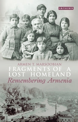 Fragments of a Lost Homeland: Remembering Armenia by Marsoobian, Armen T.