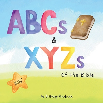 ABCs and XYZs of the Bible by Roadruck, Brittany