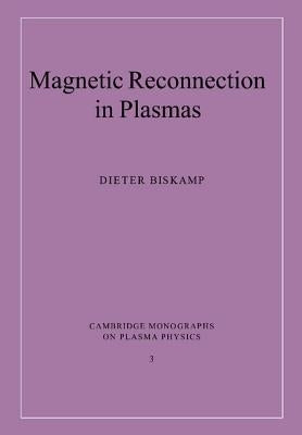 Magnetic Reconnection in Plasmas by Biskamp, Dieter