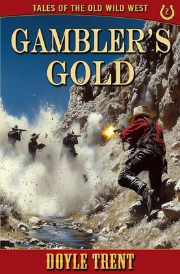 Gambler's Gold: Tales of the Old Wild West - Book 2 by Trent, Doyle