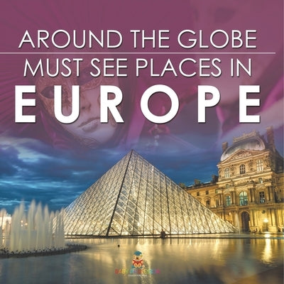 Around The Globe - Must See Places in Europe by Baby Professor