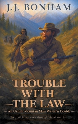 Trouble with the Law: A Western Double by Bonham, J. J.