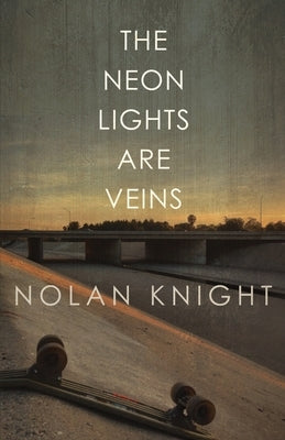 The Neon Lights Are Veins by Knight, Nolan