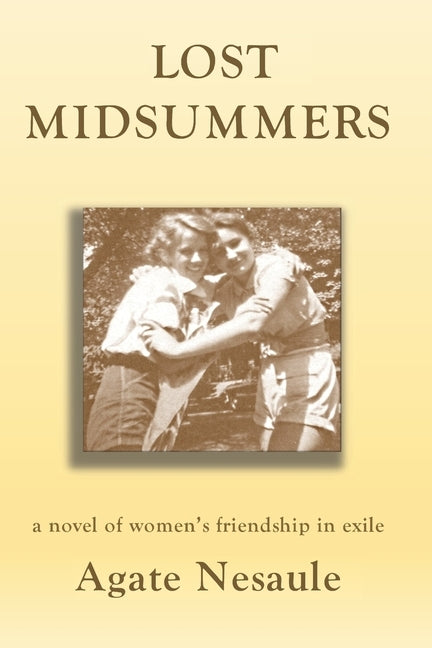 Lost Midsummers: A Novel of Women's Friendship in Exile by Nesaule, Agate