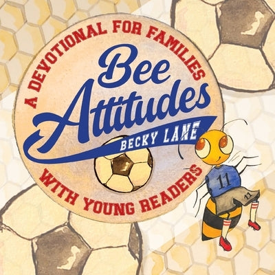 Bee Attitudes: A Devotional for Families with Young Readers by Lane, Becky