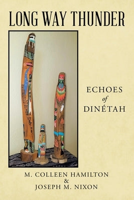 Long Way Thunder: Echoes of Dinétah by Nixon, Joseph M.