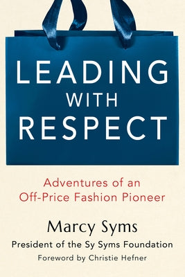 Leading with Respect: Adventures of an Off-Price Fashion Pioneer by Syms, Marcy