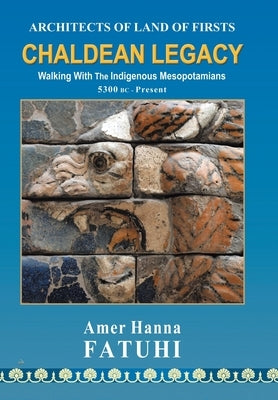 Chaldean Legacy by Fatuhi, Amer Hanna