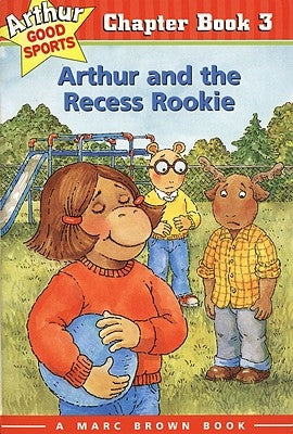 Arthur and the Recess Rookie: Arthur Good Sports Chapter Book 3 by Brown, Marc