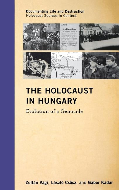 The Holocaust in Hungary: Evolution of a Genocide by Vági, Zoltán