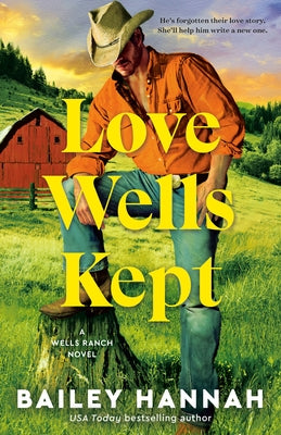 Love Wells Kept: A Wells Ranch Novel by Hannah, Bailey