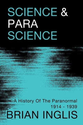 Science and Parascience: A History of the Paranormal 1914-1939 by Inglis, Brian