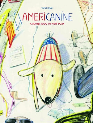 Americanine: A Haute Dog in New York by Kebbi, Yann