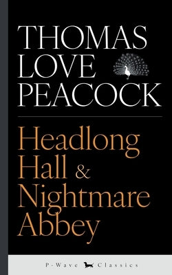 Headlong Hall & Nightmare Abbey by Peacock, Thomas Love