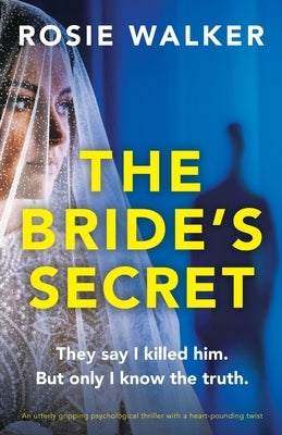 The Bride's Secret: An utterly gripping psychological thriller with a heart-pounding twist by Walker, Rosie