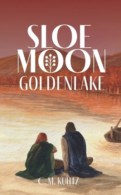 Sloe Moon - Goldenlake: The gripping finale of an epic queer fantasy series by Kuhtz, C. M.