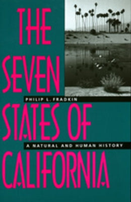 The Seven States of California: A Natural and Human History by Fradkin, Philip L.