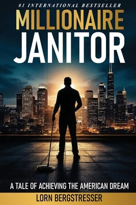 Millionaire Janitor: Unlocking the Hidden Wealth in Everyday Choices by Bergstresser, Lorn