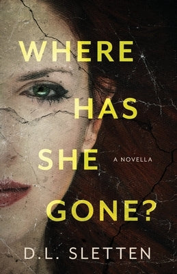 Where Has She Gone?: A Novella by Sletten, D. L.