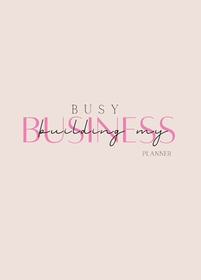 Busy Building My Business Planner by Howard, Christina