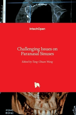 Challenging Issues on Paranasal Sinuses by Wang, Tang-Chuan