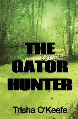 The Gator Hunter by O'Keefe, Trisha