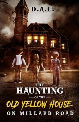 The Haunting of the Yellow House on Millard Road by L, D. A.
