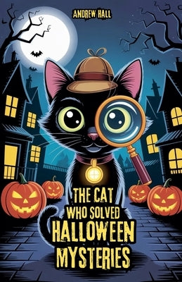The Cat Who Solved Halloween Mysteries by Hall, Andrew