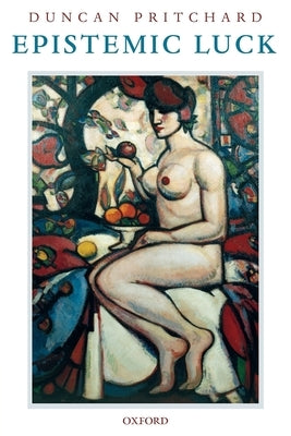 Epistemic Luck by Pritchard, Duncan