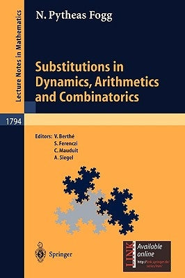 Substitutions in Dynamics, Arithmetics and Combinatorics by Pytheas Fogg, N.
