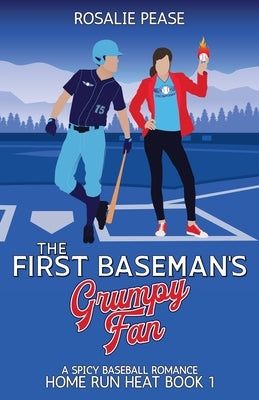 The First Baseman's Grumpy Fan: A Spicy Baseball Romance by Pease, Rosalie
