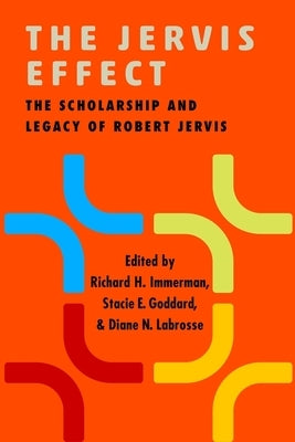 The Jervis Effect: The Scholarship and Legacy of Robert Jervis by Immerman, Richard H.