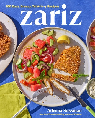 Zariz: 100 Easy, Breezy, Tel Aviv-Y Recipes by Sussman, Adeena