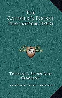 The Catholic's Pocket Prayerbook (1899) by Thomas J Flynn and Company