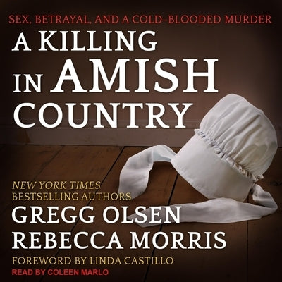 A Killing in Amish Country Lib/E: Sex, Betrayal, and a Cold-Blooded Murder by Marlo, Coleen
