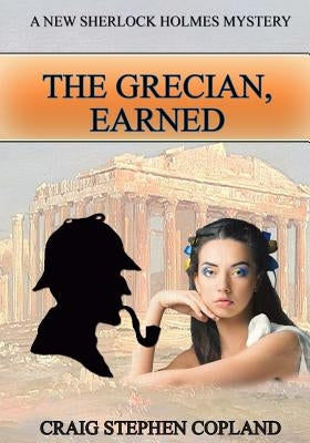 The Grecian Earned - LARGE PRINT: A New Sherlock Holmes Mystery by Copland, Craig Stephen
