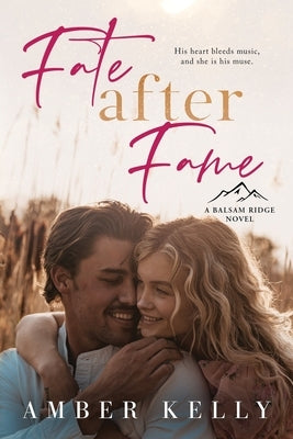 Fate After Fame: A Second Chance Romance by Kelly, Amber
