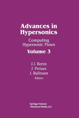 Advances in Hypersonics: Computing Hypersonic Flows Volume 3 by Bertin