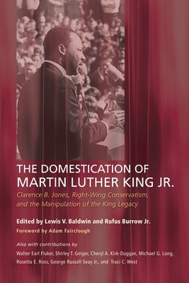 The Domestication of Martin Luther King Jr. by Baldwin, Lewis V.