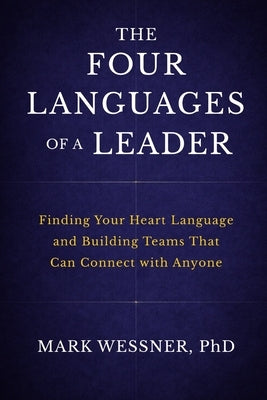 The Four Languages of a Leader: Finding Your Heart Language and Building Teams That Can Connect with Anyone by Wessner, Mark