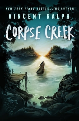 Corpse Creek: A Bleak Haven Novel by Ralph, Vincent