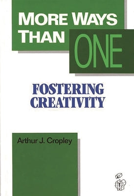 More Ways Than One: Fostering Creativity in the Classroom by Cropley, A. J.