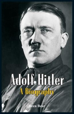 Adolf Hitler - A Biography by Bear, Ileen