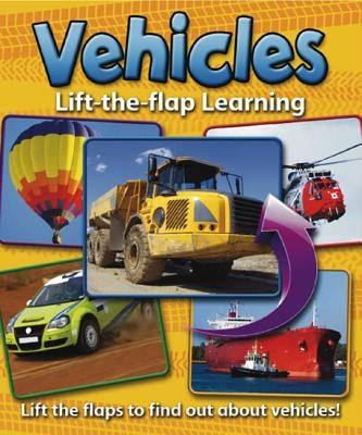 Vehicles Lift-The-Flap Learning: Lift the Flaps to Find Out about Vehicles! by Anness Publishing Ltd
