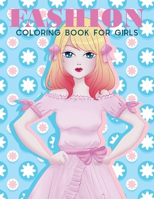 Fashion Coloring Book For Girls: Fashion Coloring Book For Girls, Fun Fashion & other Fresh Styles Fun coloring book for Girls, Teen & Adults. by Coloring Lounge